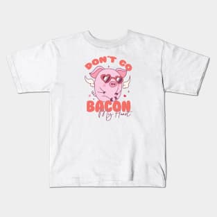 Dont Go Bacon My Heart Couple Matching Valentines Day Kids T-Shirt